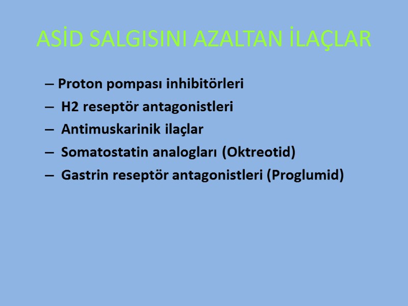 ASİD SALGISINI AZALTAN İLAÇLAR Proton pompası inhibitörleri  H2 reseptör antagonistleri  Antimuskarinik ilaçlar